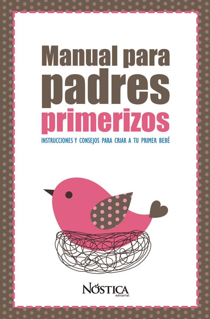 Manual para padres primerizos: Instrucciones y consejos para criar a tu primer bebé