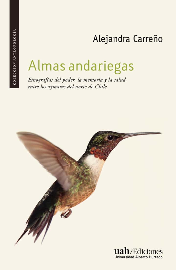 Almas andariegas: Etnografías del poder, la memoria y la salud entre los aymaras del norte de Chile