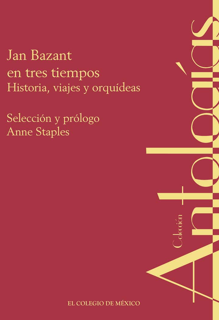 Jan Bazant en tres tiempos.: Historia, viajes y orquídeas