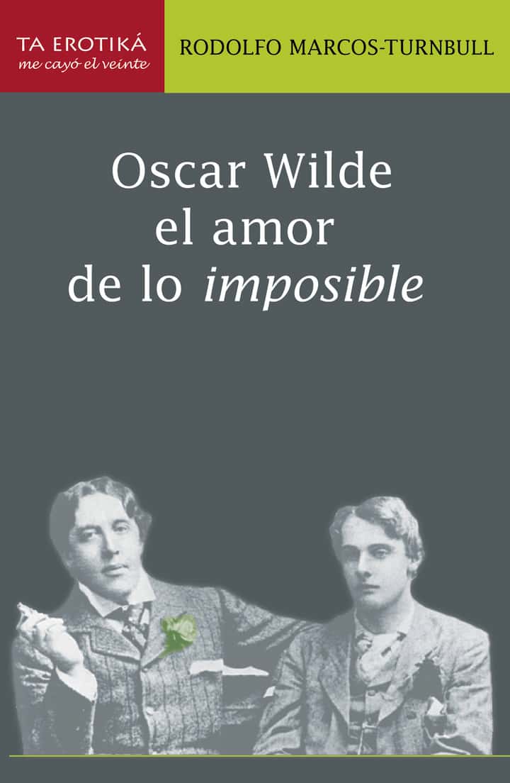 Oscar Wilde: El amor de lo imposible