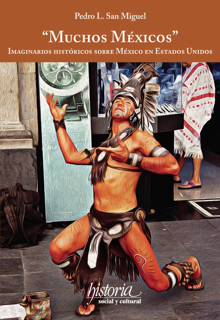 Muchos Méxicos: Imaginarios históricos sobre México en Estados Unidos