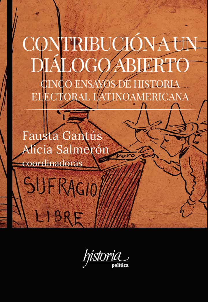 Contribución a un diálogo abierto: Cinco ensayos de historia electoral latinoamericana