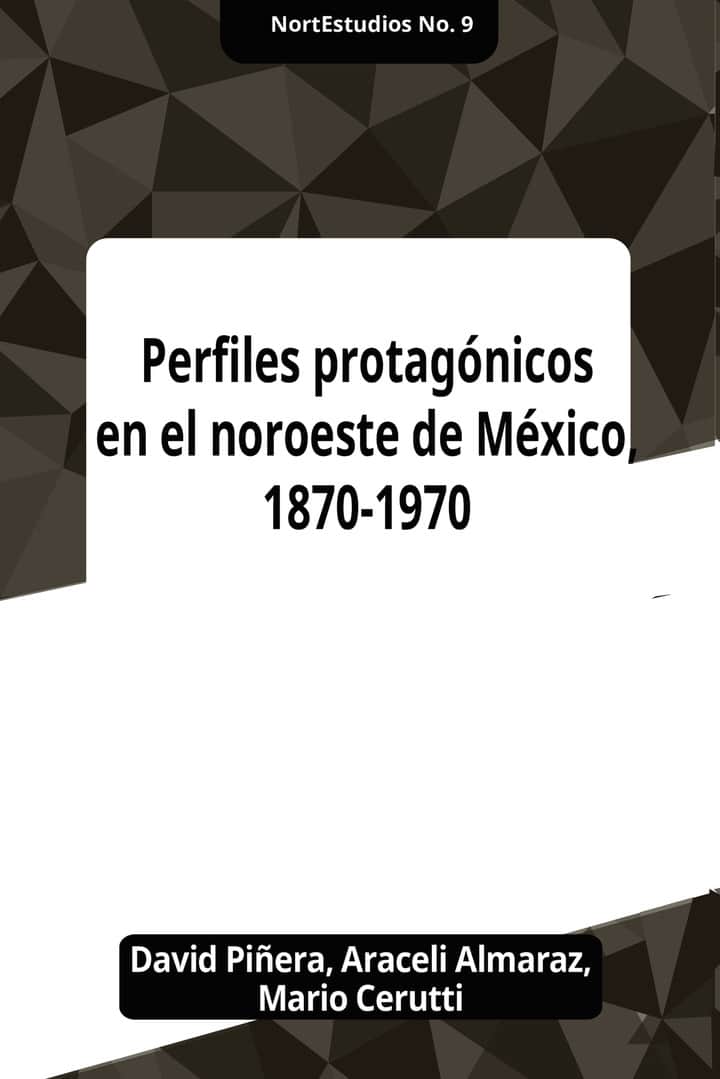 Perfiles protagonicos en el noroeste de Mexico 1870-1970