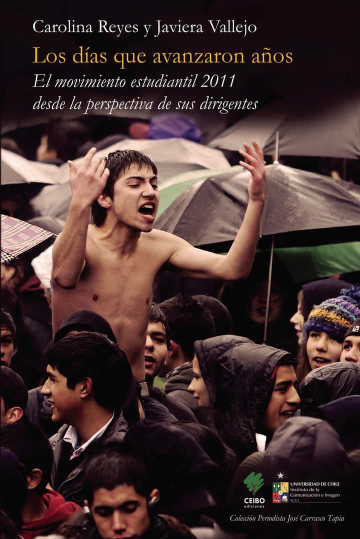 Los días que avanzaron años: El movimiento estudiantil 2011 desde la perspectiva de sus dirigentes.