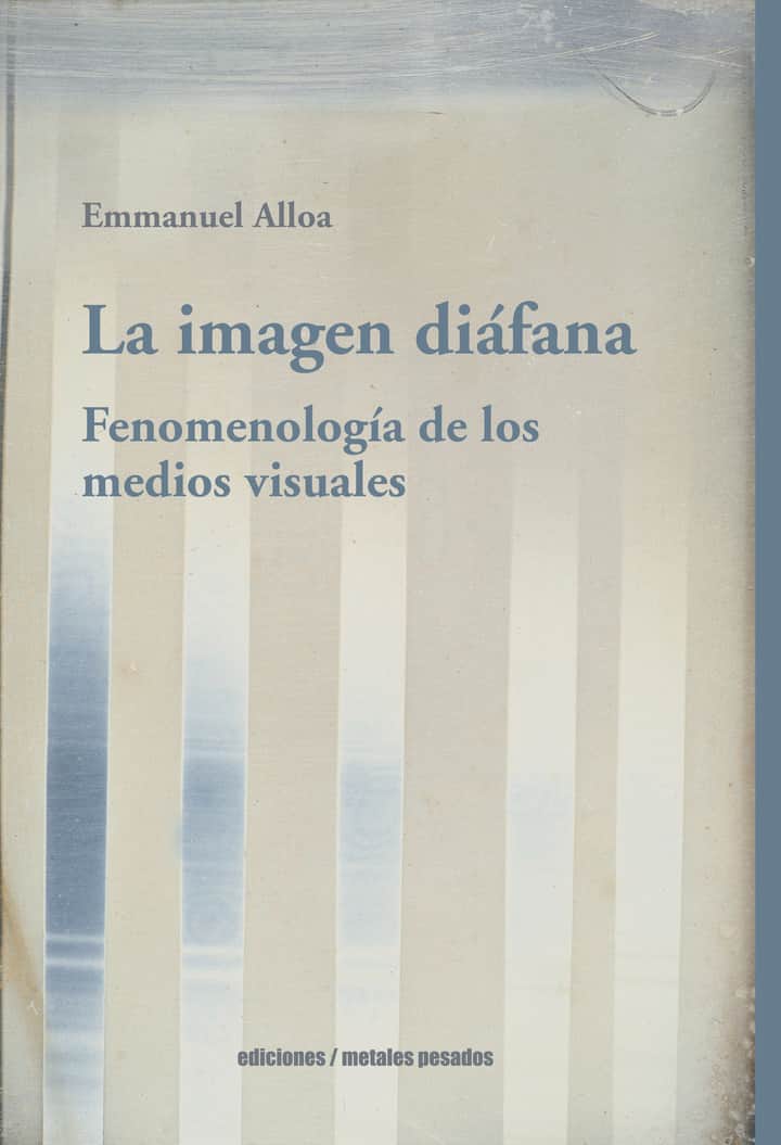 La imagen diafana: Fenomenologia de los medios visuales