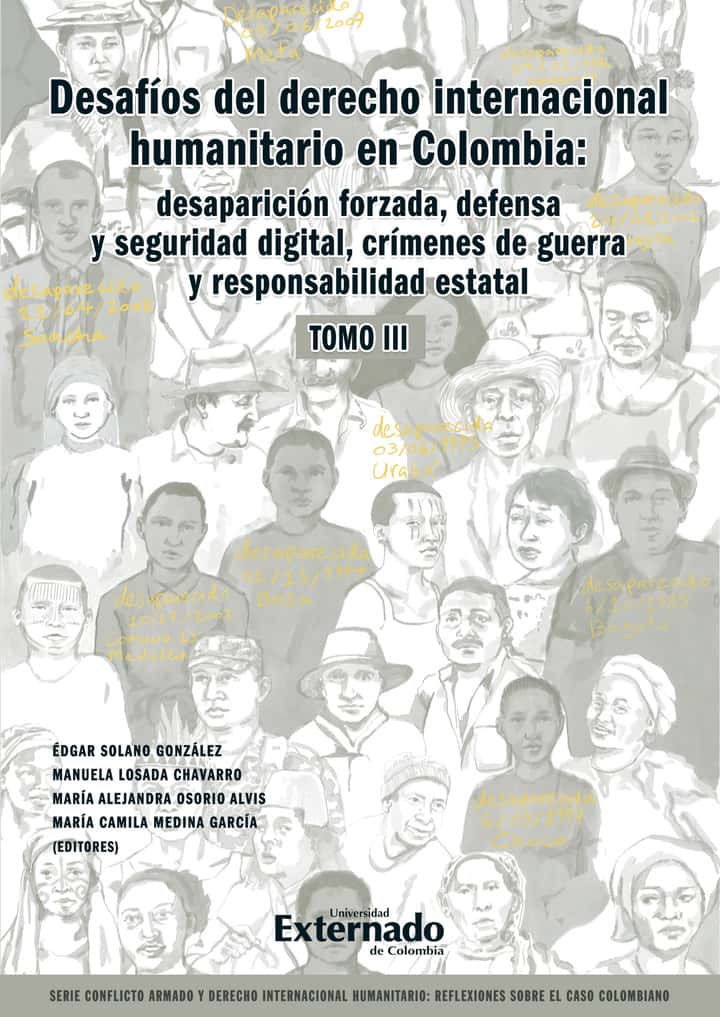 Desafíos del derecho internacional humanitario en Colombia: desaparición forzada defensa y seguridad digital, crímenes de guerra y responsabilidad estatal. Tomo III: Serie Conflicto armado y derecho internacional humanitario