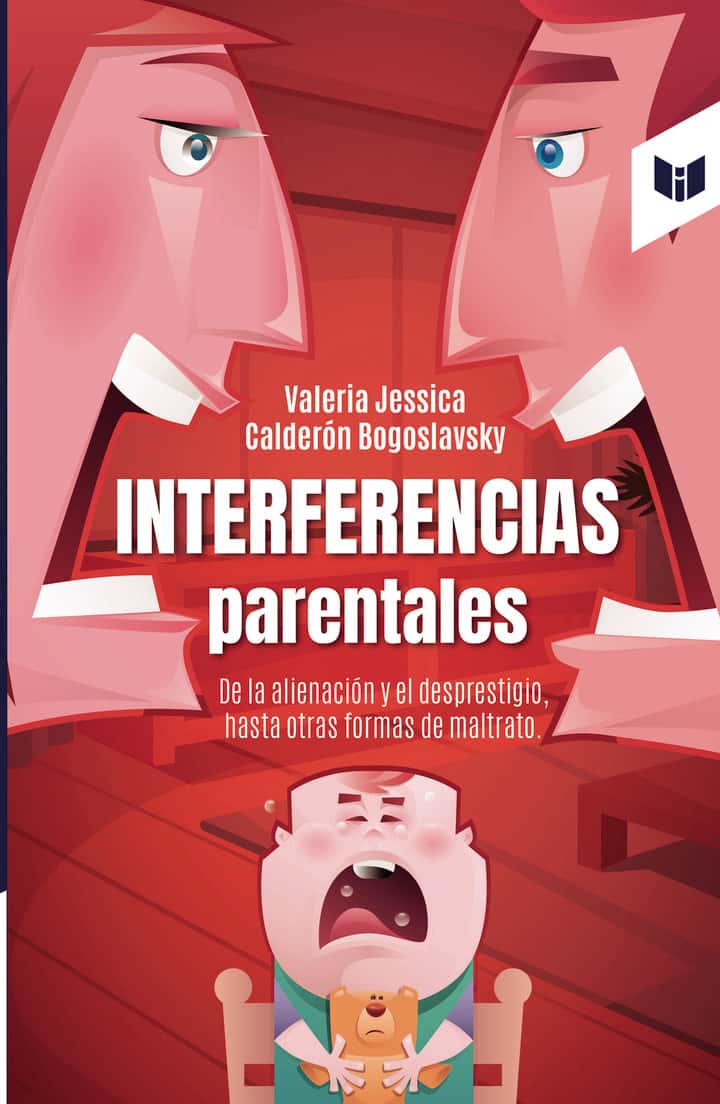 Interferencias parentales: De la alienación y el desprestigio, hasta otras formas de maltrato