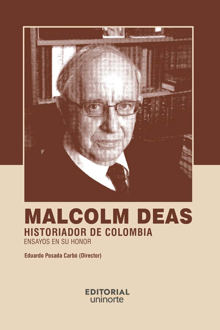 Malcolm Deas: historiador de Colombia: Ensayos en su honor