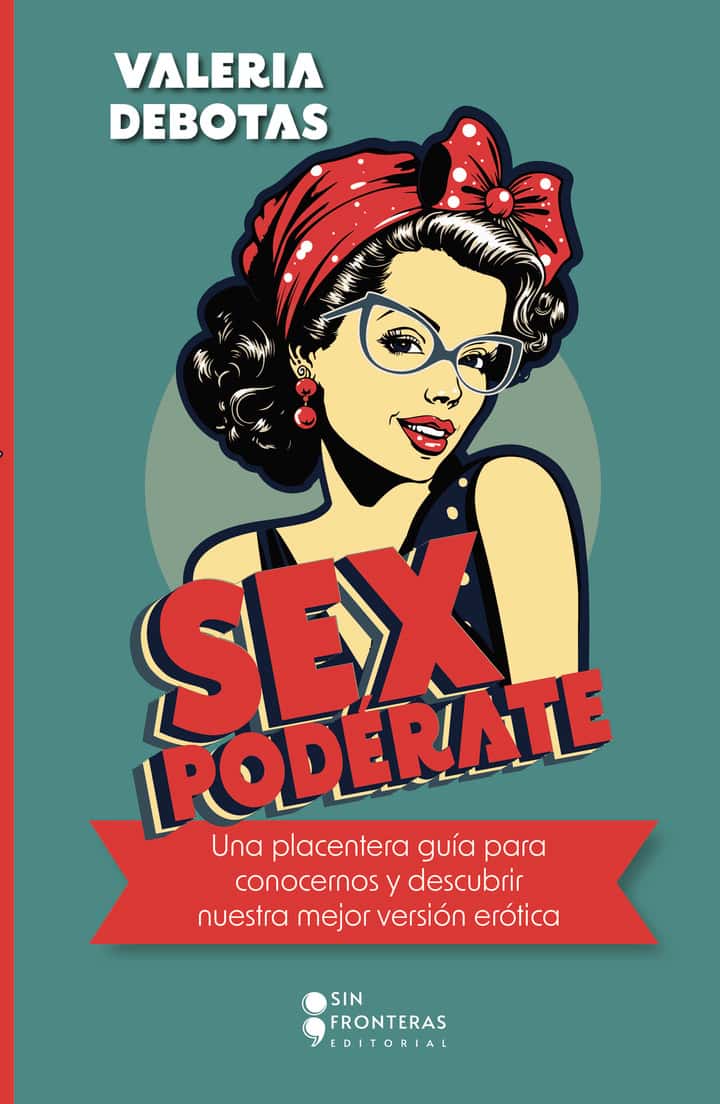 Sexpodérate: Una placentera guía para conocernos y descubrir nuestra mejor versión erótica