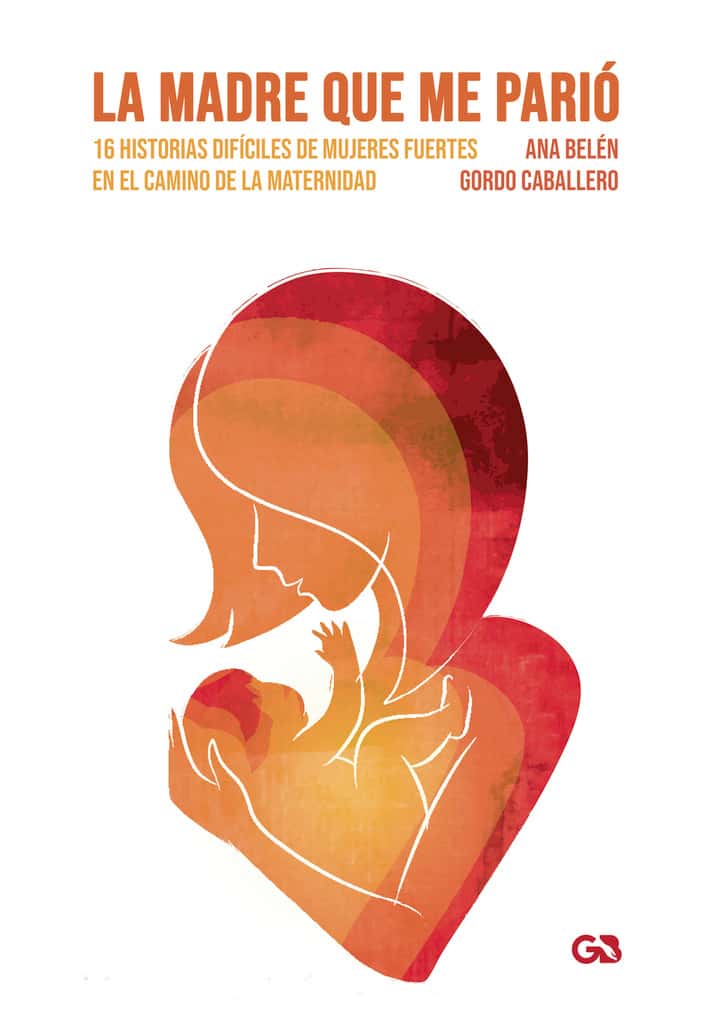 La madre que me parió, 16 historias difíciles de mujeres fuertes en el camino de la maternidad