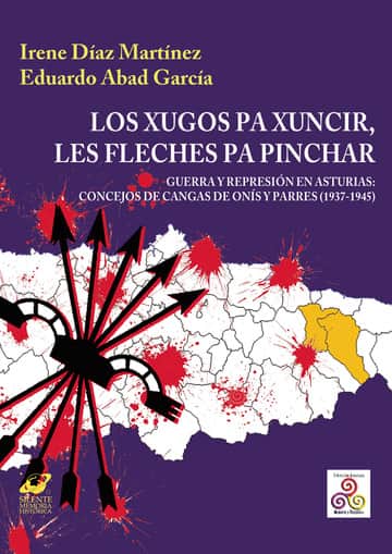LOS XUGOS PA XUNCIR, LES FLECHES PA PINCHAR. GUERRA Y REPRESIÓN EN ASTURIAS: CONCEJOS DE CANGAS DE ONÍS Y PARRES (1937-1945)