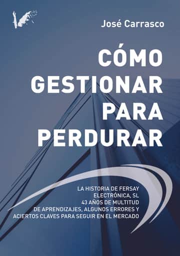 Cómo gestionar para perdurar: La historia de Fersay Electrónica S.L. 43 años de multitud de aprendizajes, algunos errores y aciertos claves para seguir en el mercado