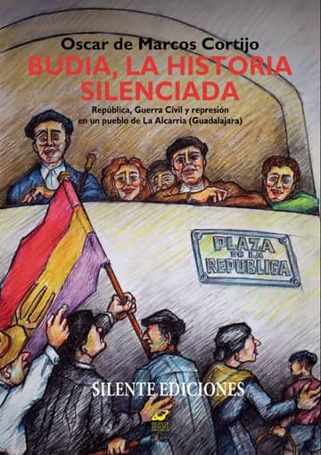 Budia, la historia silenciada: República, guerra civil y represión en un pueblo de La Alcarria (Guadalajara)