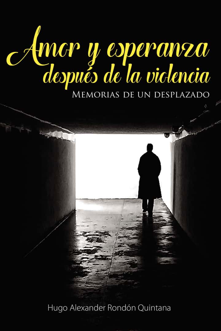 Amor y esperanza después de la violencia: Memorias de un desplazado