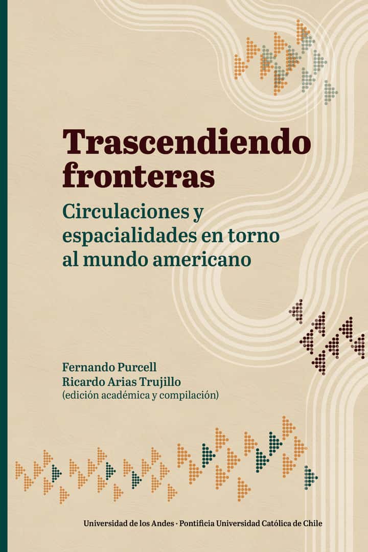 Trascendiendo fronteras: Circulaciones y espacialidades en torno al mundo americano