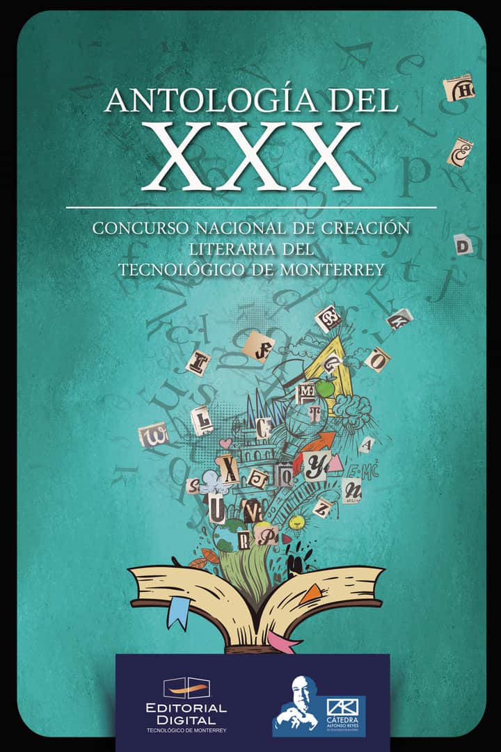 Antología del XXX Concurso nacional de creación literaria del Tecnológico de Monterrey