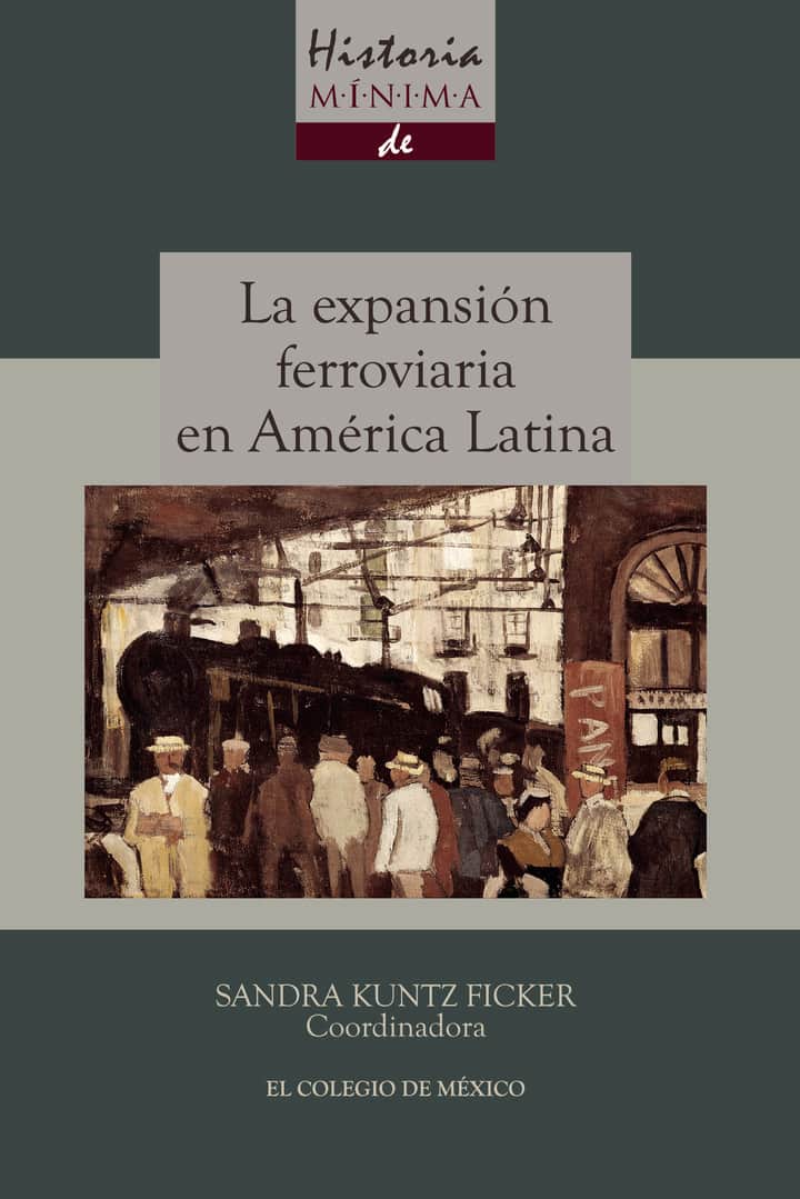 Historia mínima de la expansión ferroviaria en América Latina