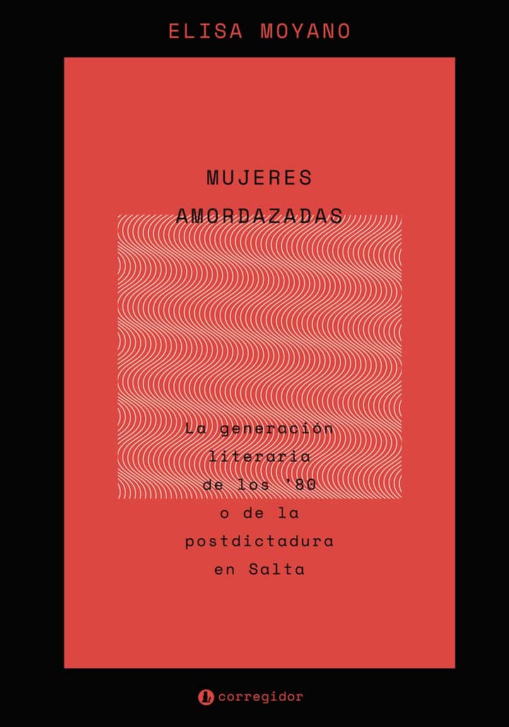 MUJERES AMORDAZADAS. LA GENERACIN LITERARIA DE LOS 80 O DE LA POSTDICTADURA EN SALTA.