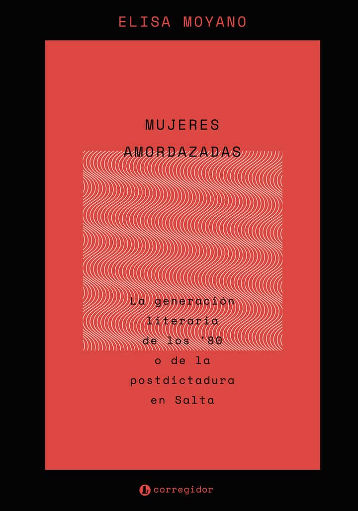 MUJERES AMORDAZADAS. LA GENERACIN LITERARIA DE LOS 80 O DE LA POSTDICTADURA EN SALTA.