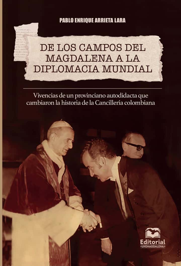 De los campos del Magdalena a la diplomacia mundial: Vivencias de un provinciano autodidacta que cambiaron la historia de la Cancillería colombiana