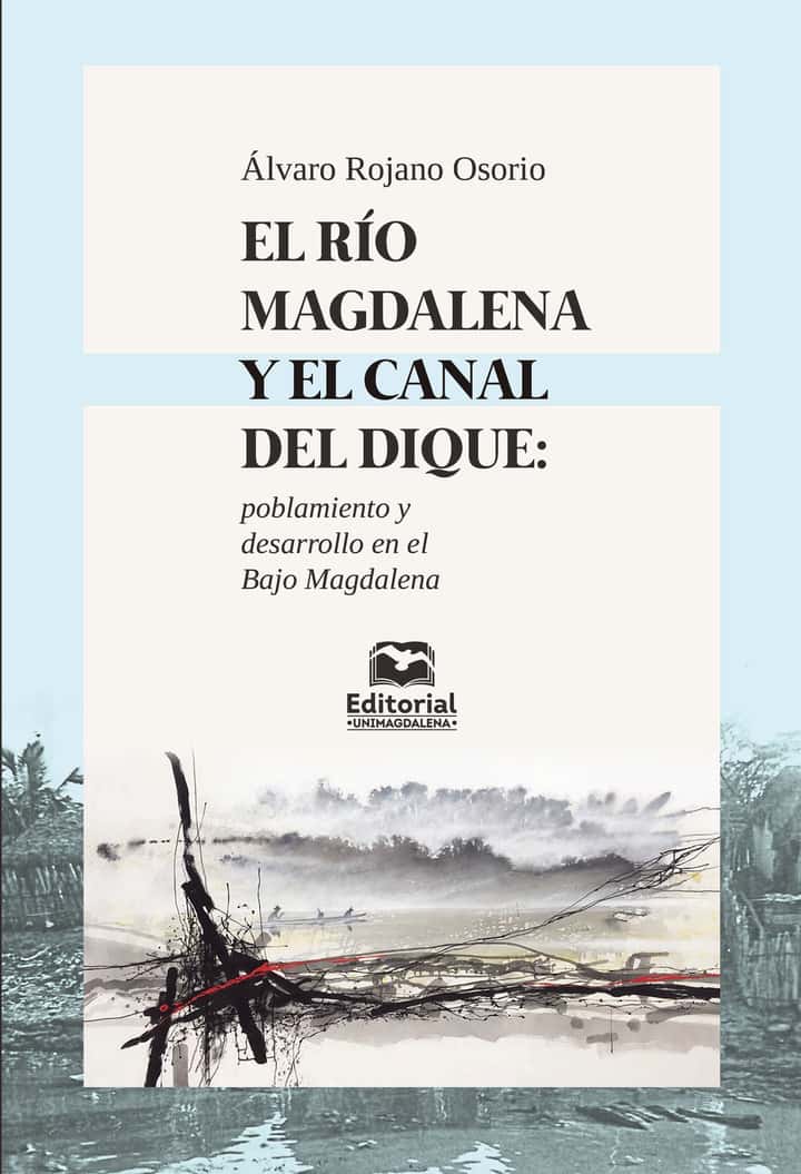 El río magdalena y el canal del dique: Poblamiento y desarrollo en el bajo magdalena