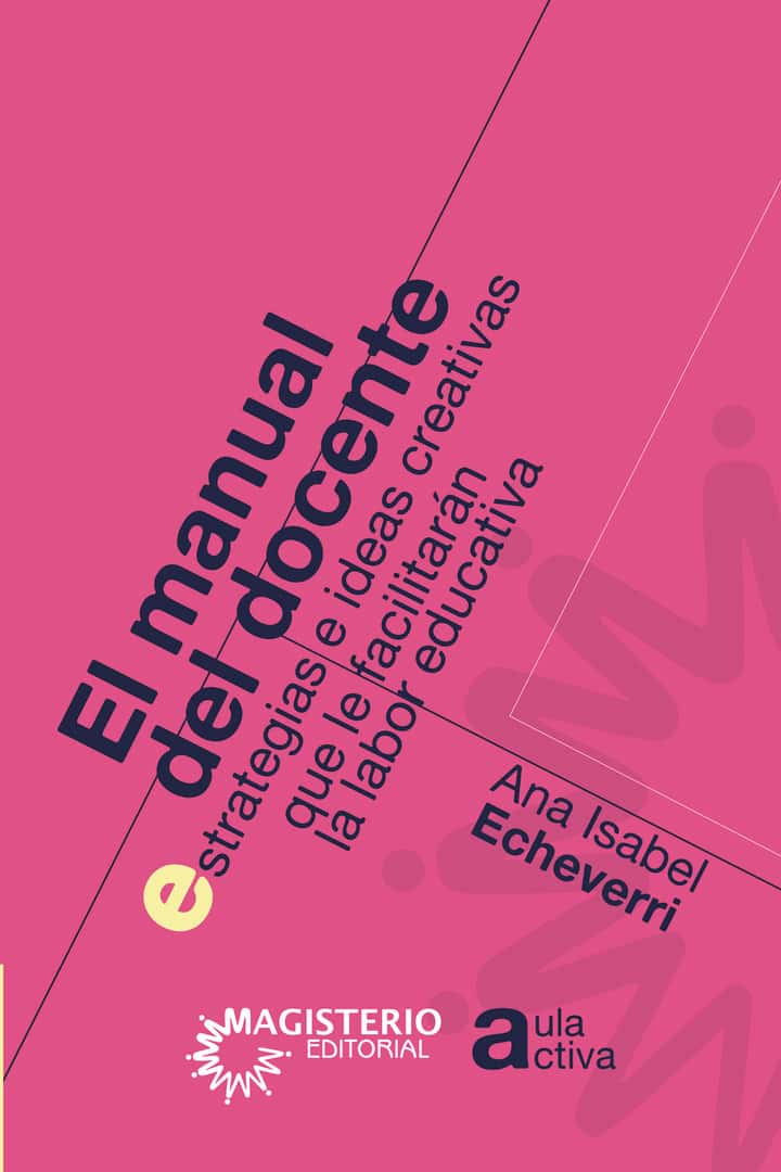 El manual del docente: Estrategias e ideas creativas que le facilitarán la labor educativa