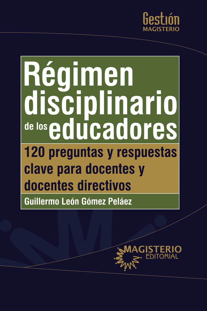 Régimen disciplinario de los educadores: 120 preguntas y respuestas clave para docentes y docentes directivos
