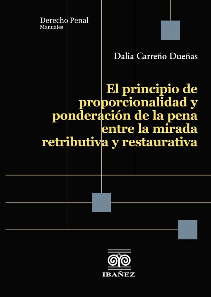 El principio de proporcionalidad y ponderación de la pena entre la mirada retributiva y restaurativa