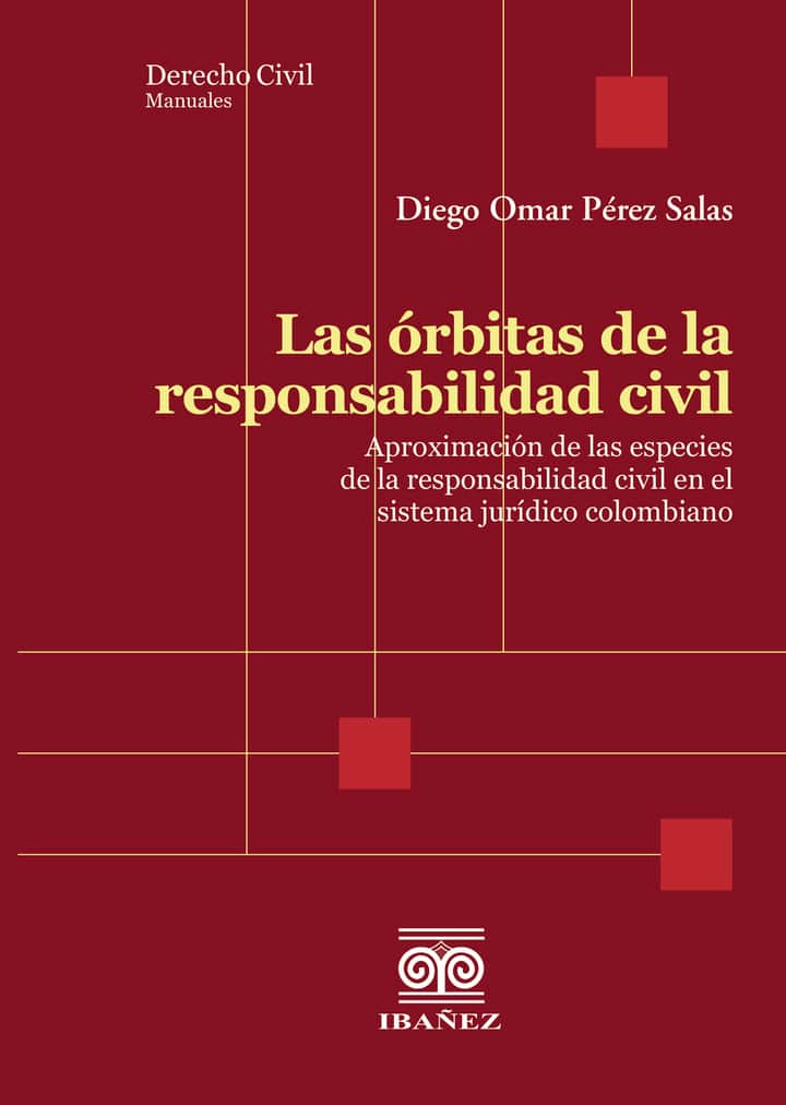 Las órbitas de la responsabilidad civil: Aproximación de las especies de la responsabilidad civil en el sistema jurídico colombiano
