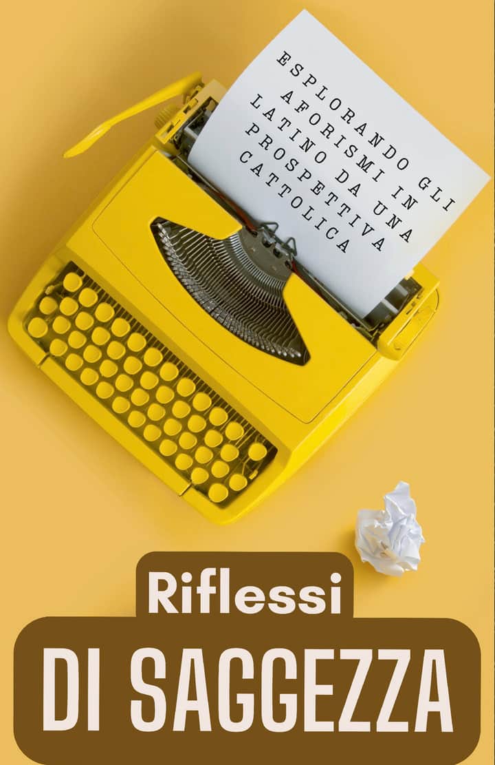Riflessi di Saggezza: Esplorando gli Aforismi Latini da una Prospettiva Cattolica