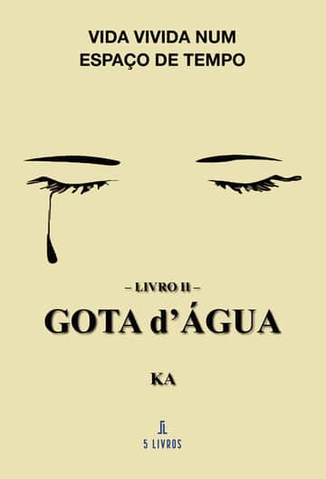 Vida Vivida Num Espaço de Tempo – Livro II – Gota D’Água