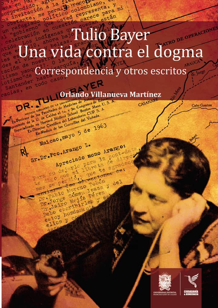 Tulio Bayer. Una vida contra el dogma: Correspondencia y otros escritos