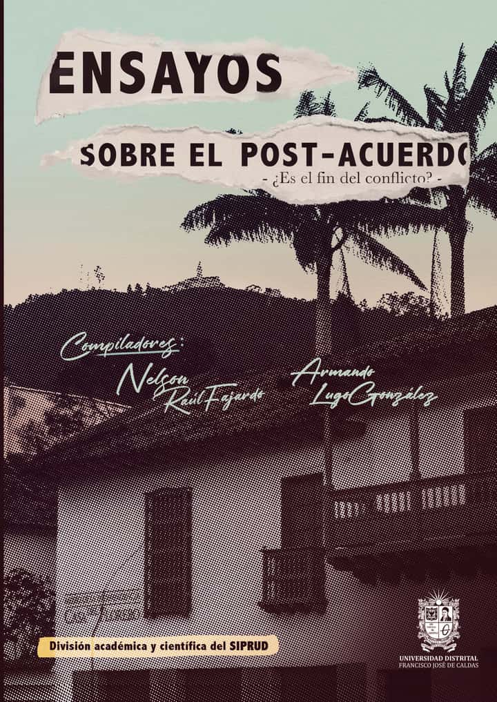 Ensayos sobre el post-acuerdo: ¿Es El Fin Del Conflicto?