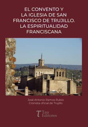 El convento y la iglesia de San Francisco de Trujillo. La espiritualidad franciscana
