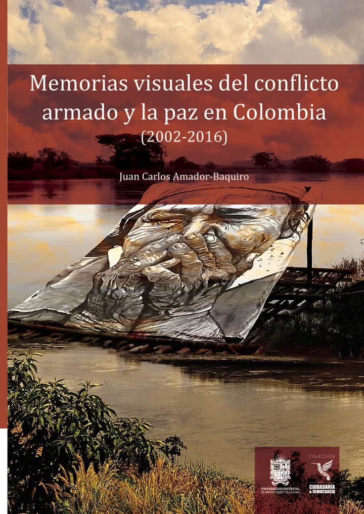 Memorias visuales del conflicto armado y la paz en Colombia (2002-2016)