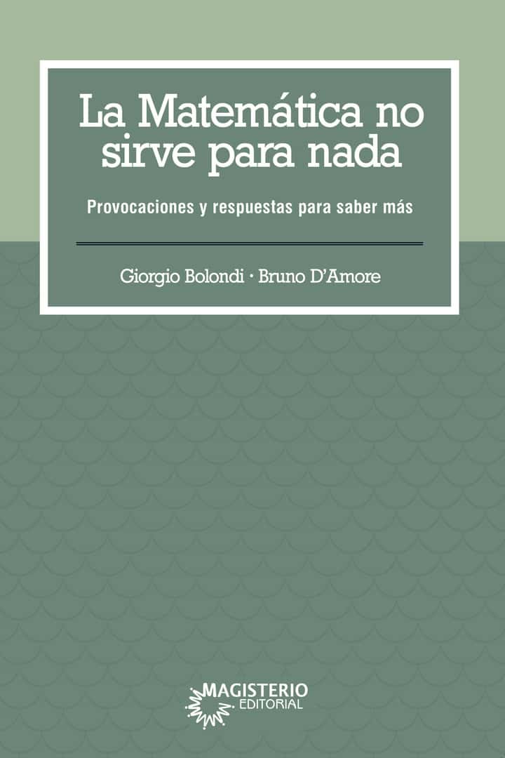 La matemática no sirve para nada: Provocaciones y respuestas para saber más