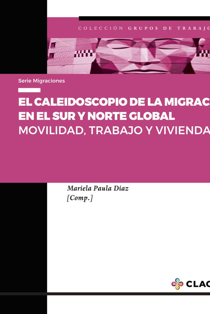 El caleidoscopio de la migración en el Sur y Norte Global: Movilidad, trabajo y vivienda