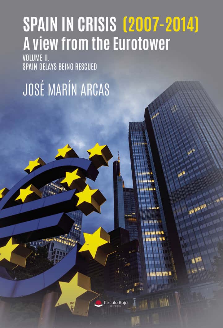 Spain in crisis (2007-2014). A view from the Eurotower. Volume II. Spain delays being rescued