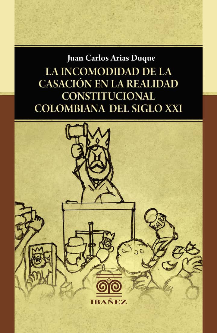 La incomodidad de la casación en la realidad constitucional colombiana del siglo XXI