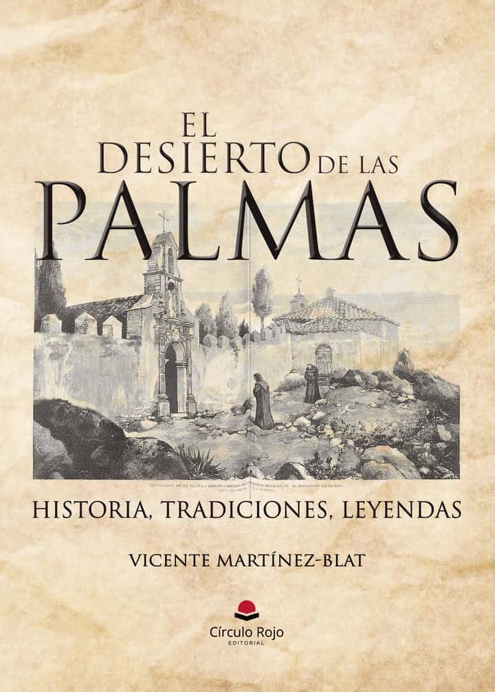 El desierto de las palmas: Historia. Tradiciones. Leyendas