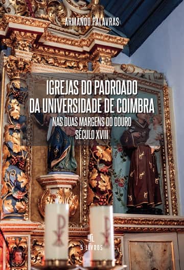 Igrejas do padroado da Universidade de Coimbra nas duas margens do Douro – Século XVIII