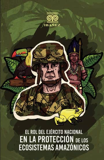 El rol del ejército nacional en la protección de los ecosistemas amazónicos