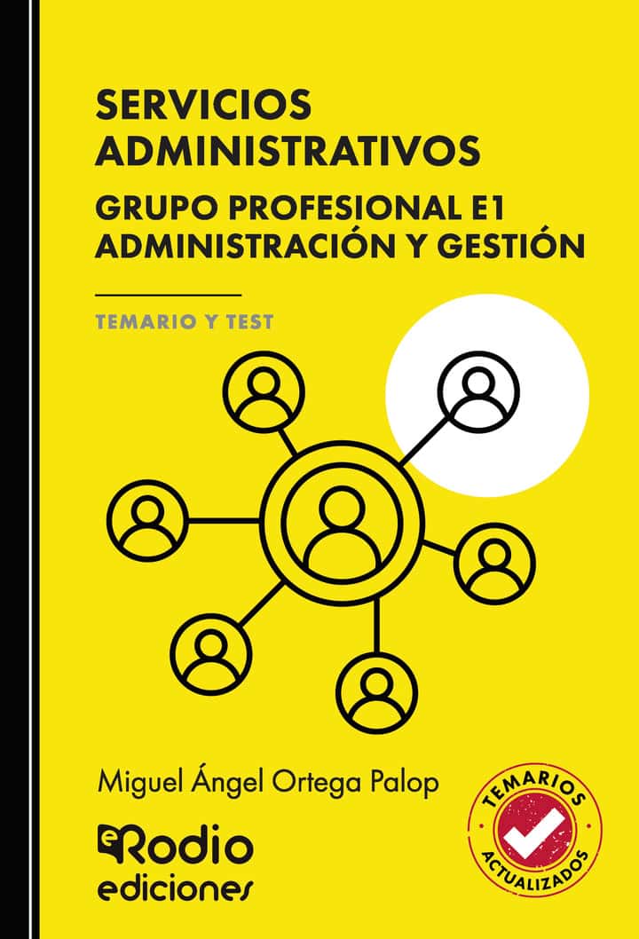 SERVICIOS ADMINISTRATIVOS. Grupo Profesional E1. Administración y Gestión. TEMARIO Y TEST