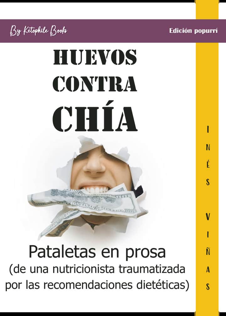 Huevos contra chía: Pataletas en prosa (de una nutricionista traumatizada por las recomendaciones dietéticas)