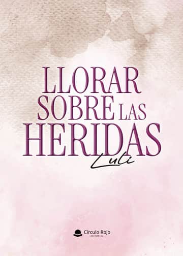 LLORAR SOBRE LAS HERIDAS