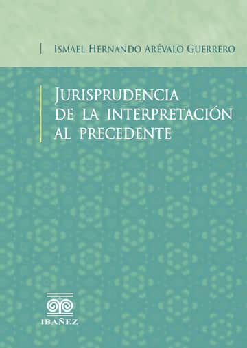 Jurisprudencia de la interpretación al precedente