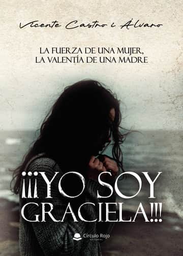 ¡¡¡YO SOY GRACIELA!!! La fuerza de una mujer, la valentía de una madre