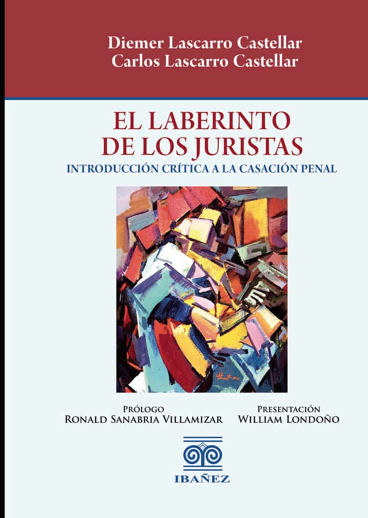 El laberinto de los juristas: Introducción crítica a la casación penal