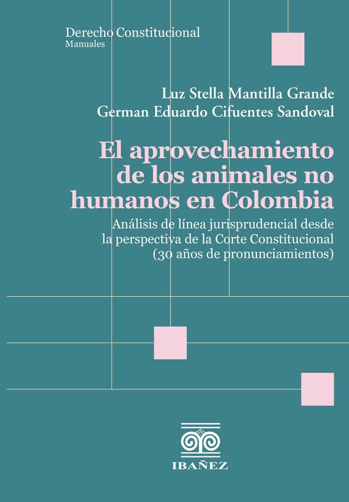 El aprovechamiento de los animales no humanos en Colombia: Análisis de línea jurisprudencial desde la perspectiva de la Corte Constitucional (30 años de pronunciamientos