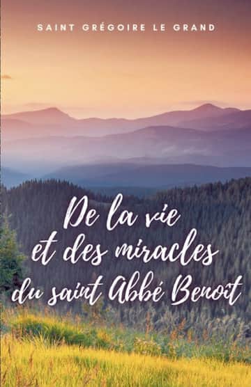 De la vie et des miracles du saint Abbé Benoît